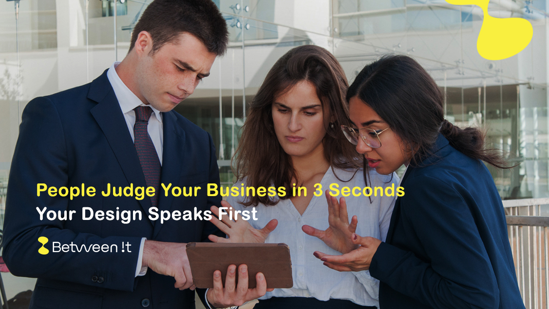 People Judge Your Business in 3 Seconds -  Your Design Speaks First